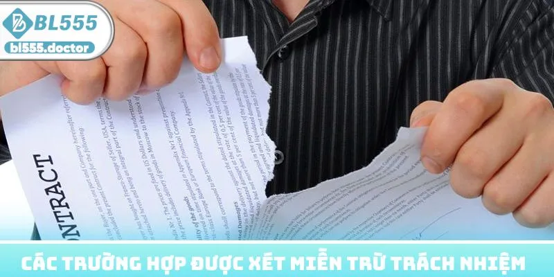 Các trường hợp được xét miễn trừ trách nhiệm