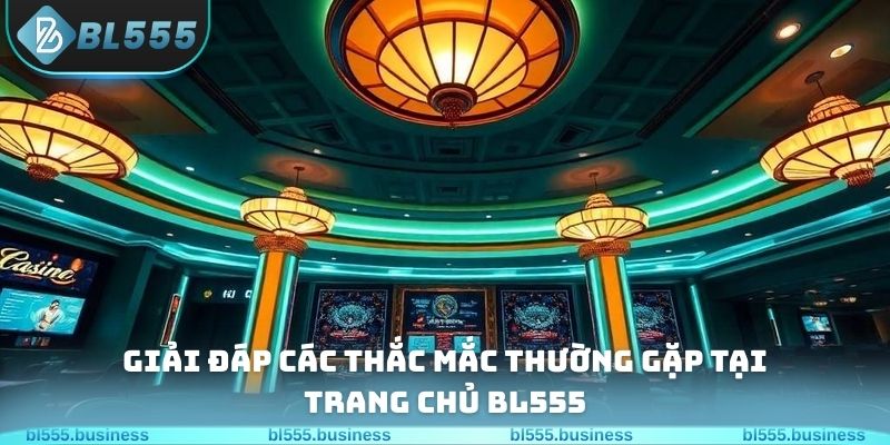Giải đáp các thắc mắc thường gặp tại trang chủ BL555