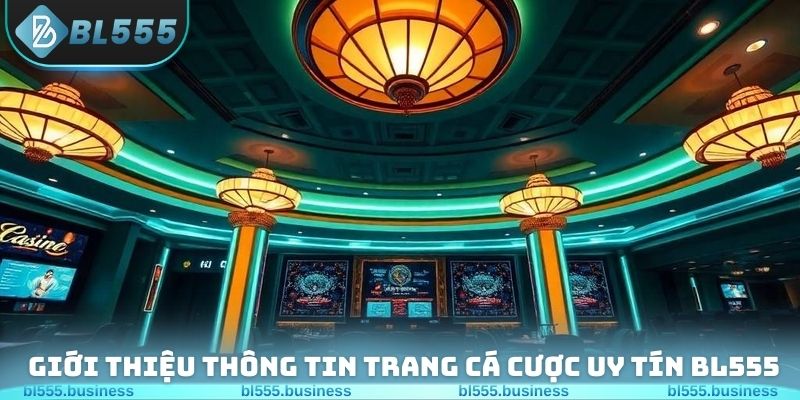 Giới thiệu thông tin trang cá cược uy tín BL555