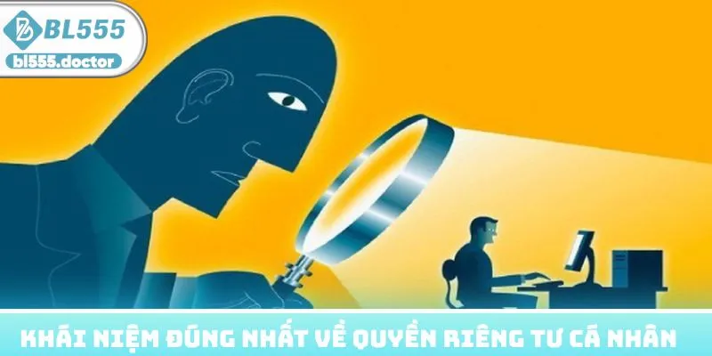 Khái niệm đúng nhất về quyền riêng tư cá nhân