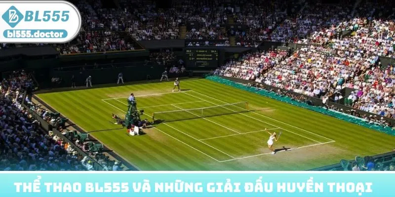Thể thao BL555 và những giải đấu huyền thoại